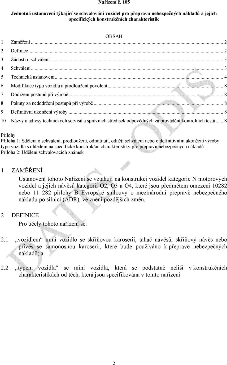 .. 8 8 Pokuty za nedodržení postupů při výrobě... 8 9 Definitivní ukončení výroby... 8 10 Názvy a adresy technických servisů a správních středisek odpovědných za provádění kontrolních testů.