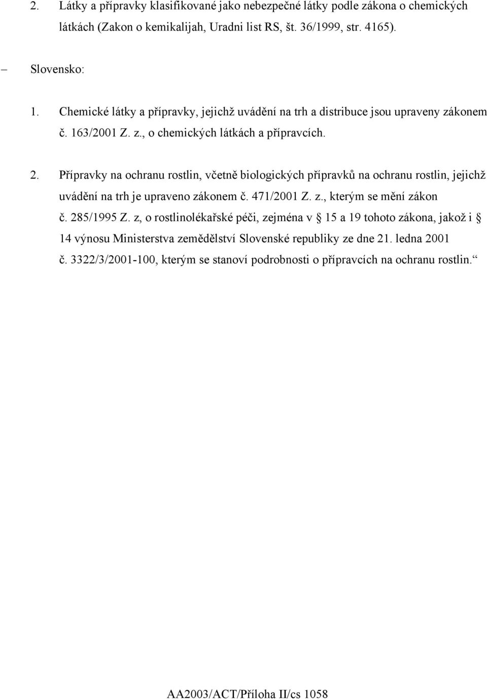 Přípravky na ochranu rostlin, včetně biologických přípravků na ochranu rostlin, jejichž uvádění na trh je upraveno zákonem č. 471/2001 Z. z., kterým se mění zákon č. 285/1995 Z.