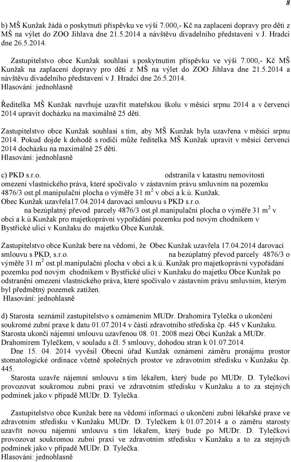 000,- Kč MŠ Kunžak na zaplacení dopravy pro děti z MŠ na výlet do ZOO Jihlava dne 21.5.2014 