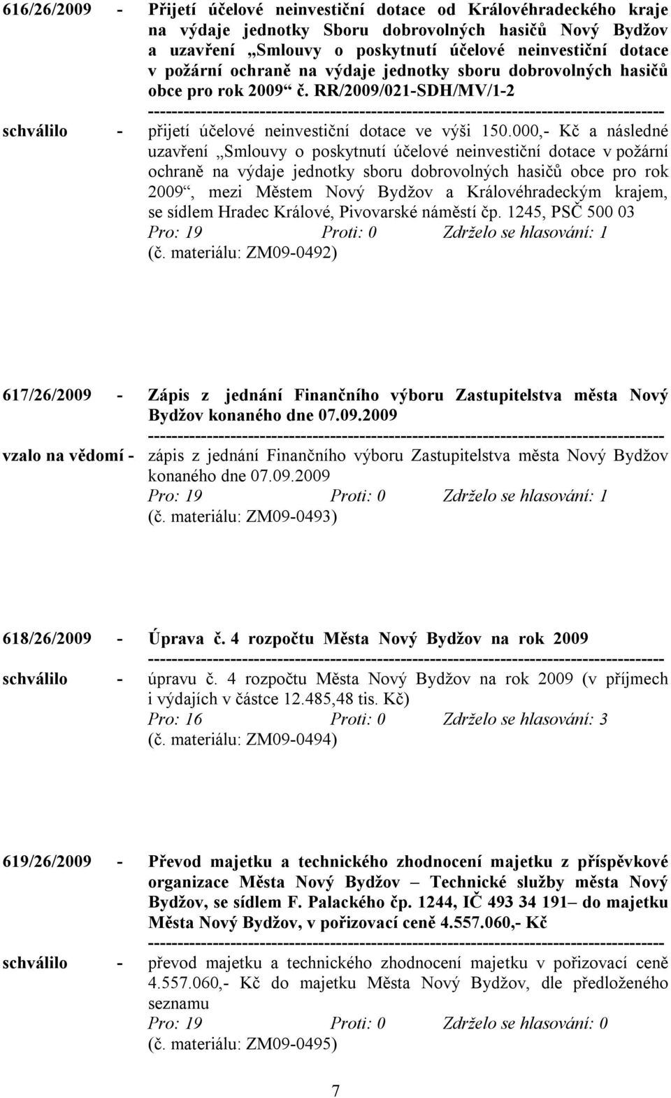 000,- Kč a následné uzavření Smlouvy o poskytnutí účelové neinvestiční dotace v požární ochraně na výdaje jednotky sboru dobrovolných hasičů obce pro rok 2009, mezi Městem Nový Bydžov a