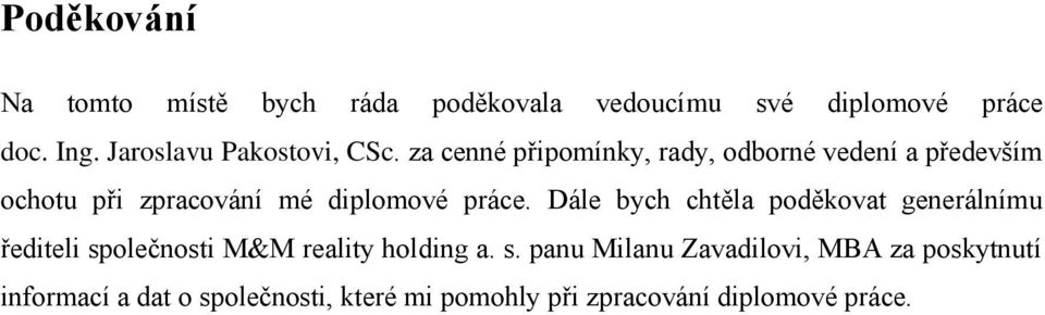 za cenné připomínky, rady, odborné vedení a především ochotu při zpracování mé diplomové práce.