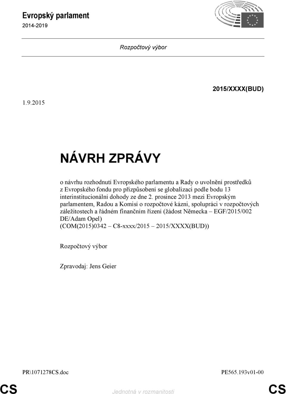2015 NÁVRH ZPRÁVY o návrhu rozhodnutí Evropského parlamentu a Rady o uvolnění prostředků z Evropského fondu pro přizpůsobení se globalizaci