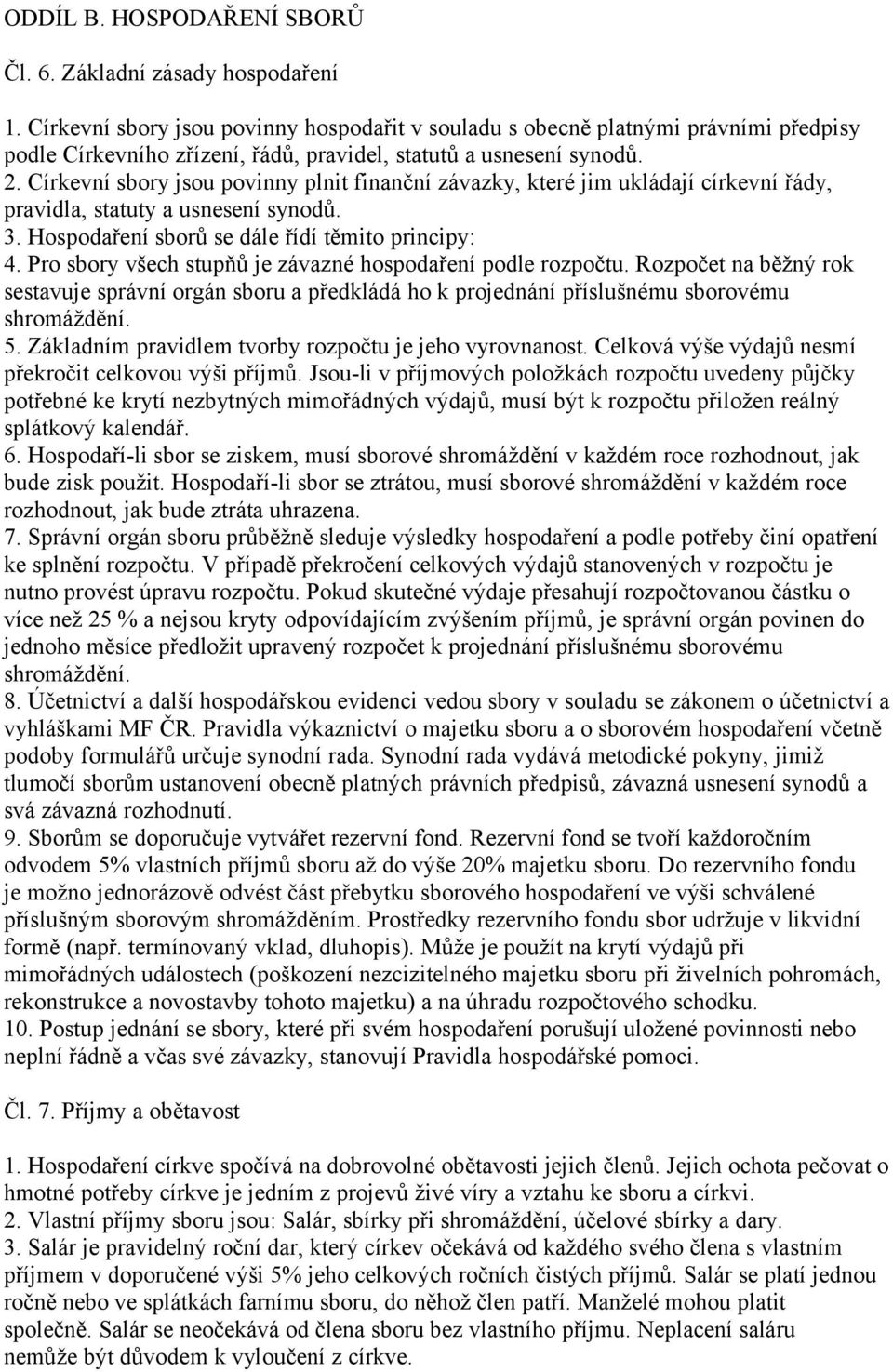 Církevní sbory jsou povinny plnit finanční závazky, které jim ukládají církevní řády, pravidla, statuty a usnesení synodů. 3. Hospodaření sborů se dále řídí těmito principy: 4.