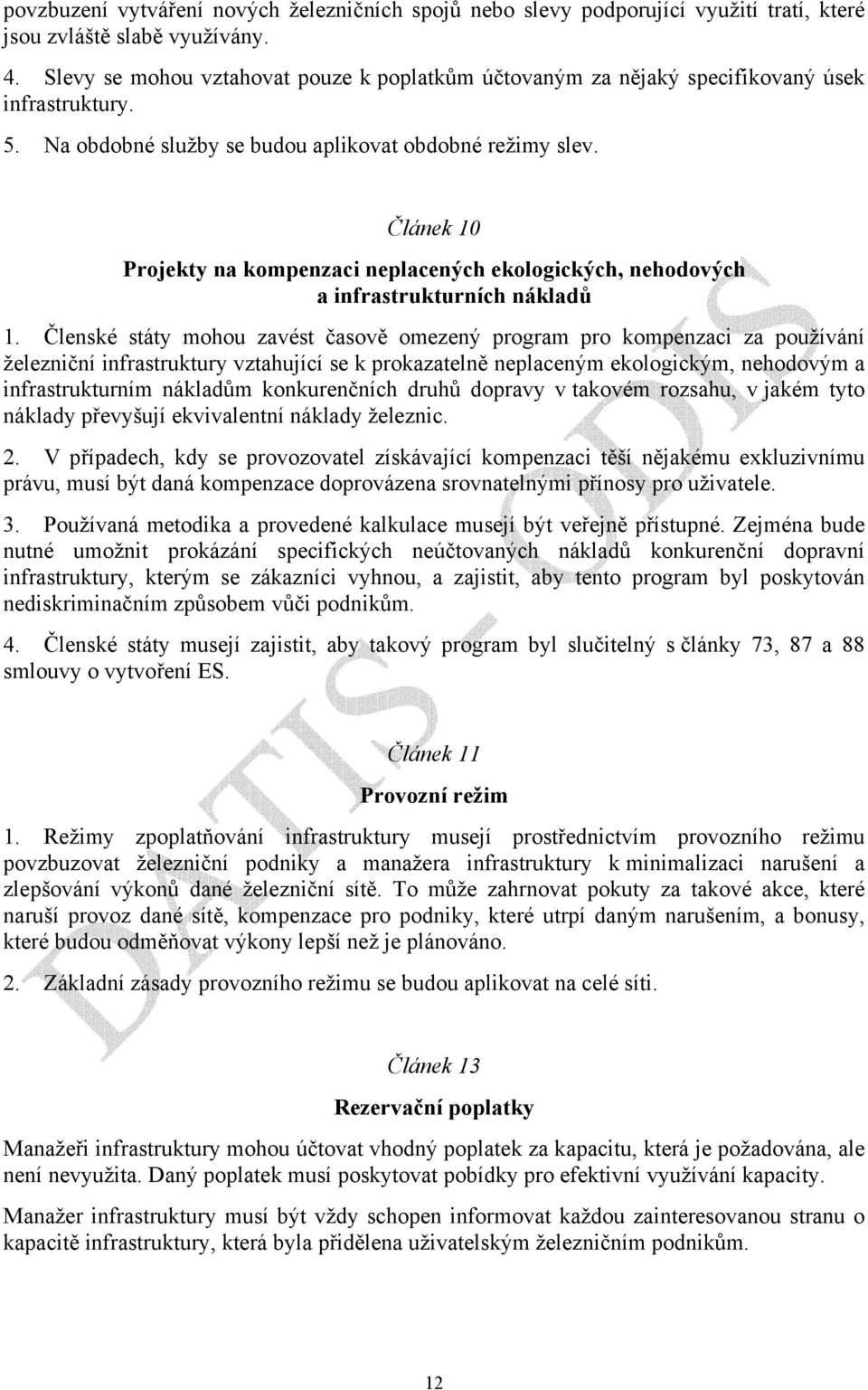 Článek 10 Projekty na kompenzaci neplacených ekologických, nehodových a infrastrukturních nákladů 1.