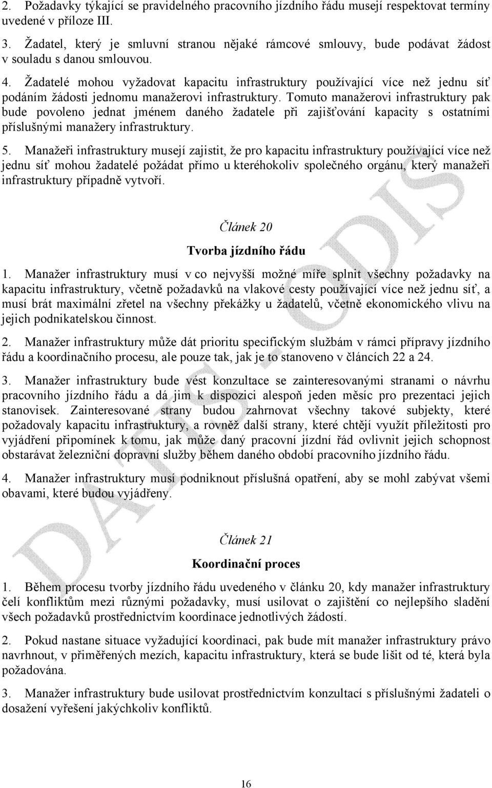 Žadatelé mohou vyžadovat kapacitu infrastruktury používající více než jednu síť podáním žádosti jednomu manažerovi infrastruktury.