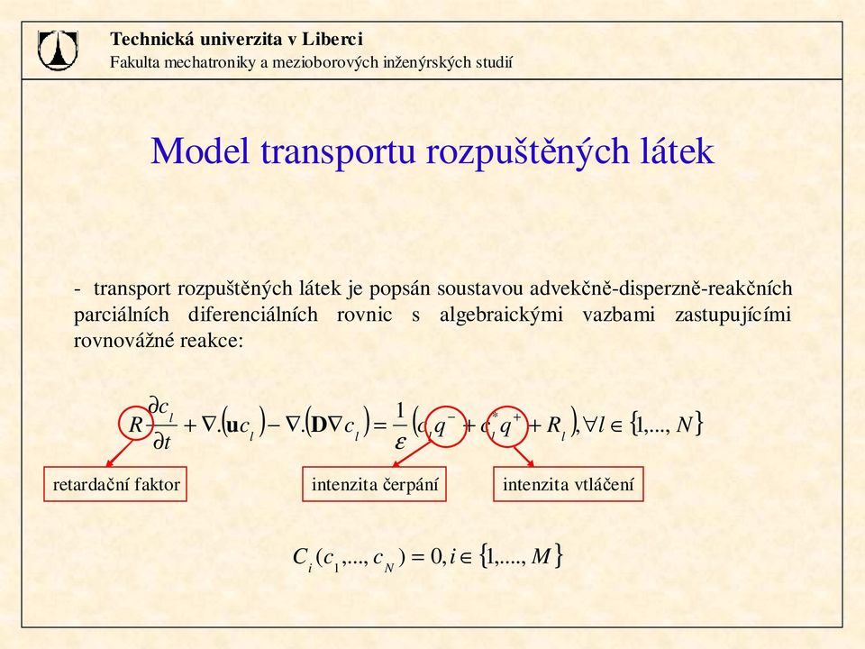 diferenciáních rovnic s agebraicými vazbami zastupujícími rovnovážné reace: R c + +. t ε 1 * ( uc ).