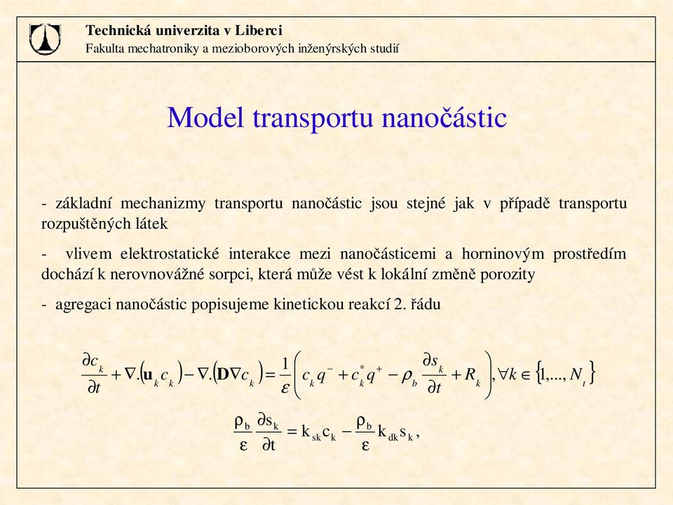 . * + + = + + ρ ε D u, s c t s d b s b ε ρ = ε ρ - záadní mechanizmy transportu nanočástic jsou stejné ja v případě