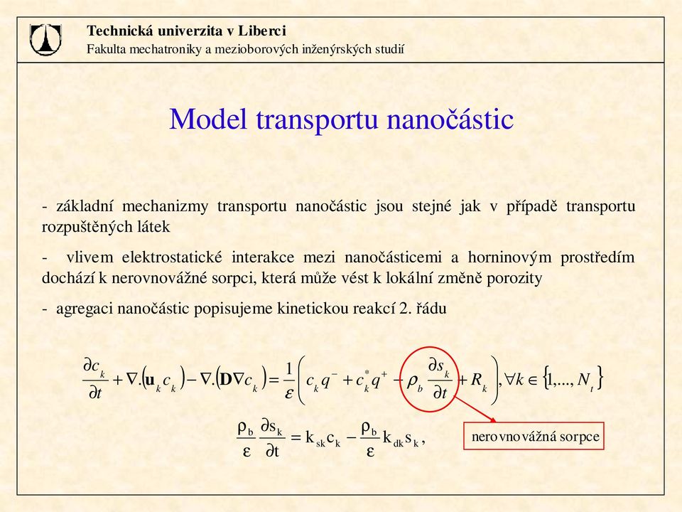 . * + + = + + ρ ε D u, s c t s d b s b ε ρ = ε ρ - záadní mechanizmy transportu nanočástic jsou stejné ja v případě transportu