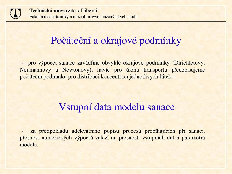 předepisujeme počáteční podmínu pro distribuci oncentrací jednotivých áte.