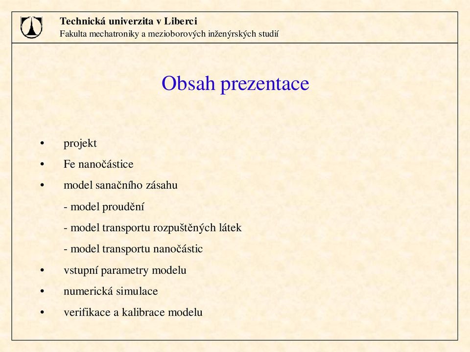 zásahu - mode proudění - mode transportu rozpuštěných áte - mode