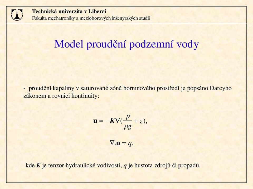 horninového prostředí je popsáno Darcyho záonem a rovnicí ontinuity: u p = K