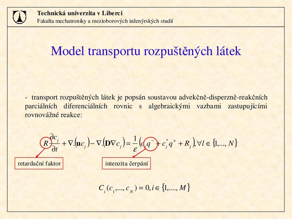 diferenciáních rovnic s agebraicými vazbami zastupujícími rovnovážné reace: R c + +. t ε 1 * ( uc ).