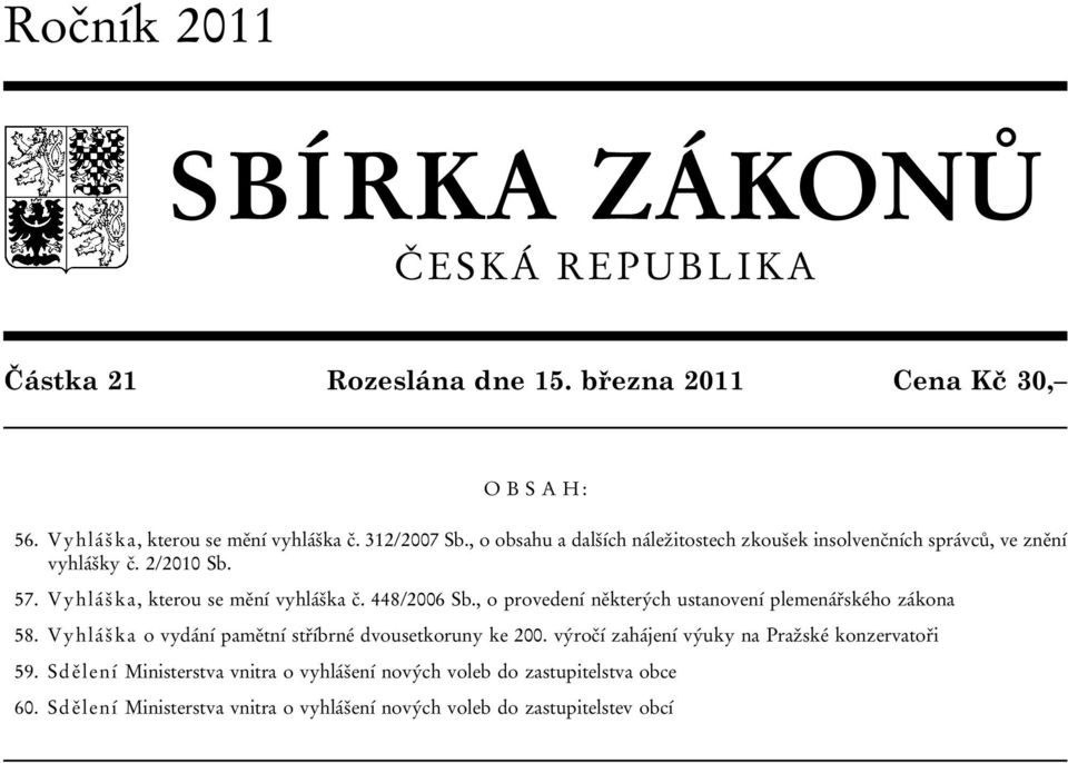 448/2006 Sb., o provedení některých ustanovení plemenářského zákona 58. Vyhláška o vydání pamětní stříbrné dvousetkoruny ke 200.