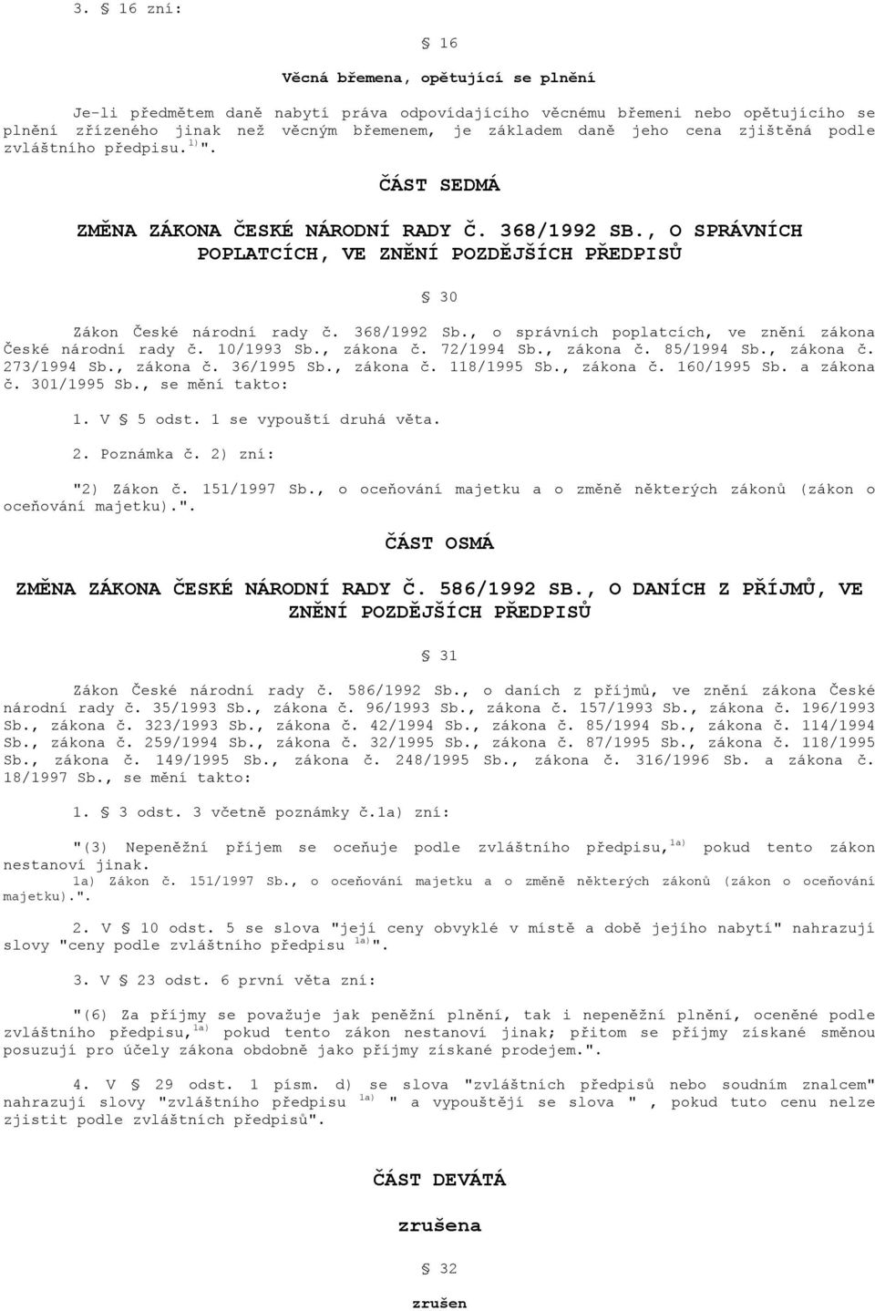 368/1992 Sb., o správních poplatcích, ve znění zákona České národní rady č. 10/1993 Sb., zákona č. 72/1994 Sb., zákona č. 85/1994 Sb., zákona č. 273/1994 Sb., zákona č. 36/1995 Sb., zákona č. 118/1995 Sb.