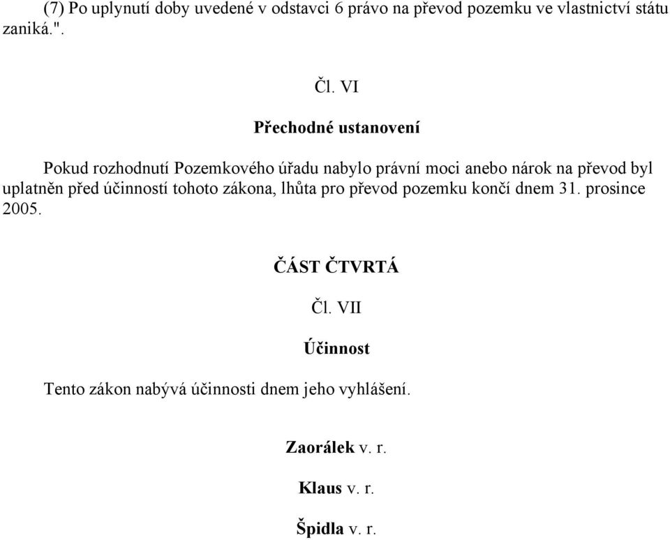 uplatněn před účinností tohoto zákona, lhůta pro převod pozemku končí dnem 31. prosince 2005.