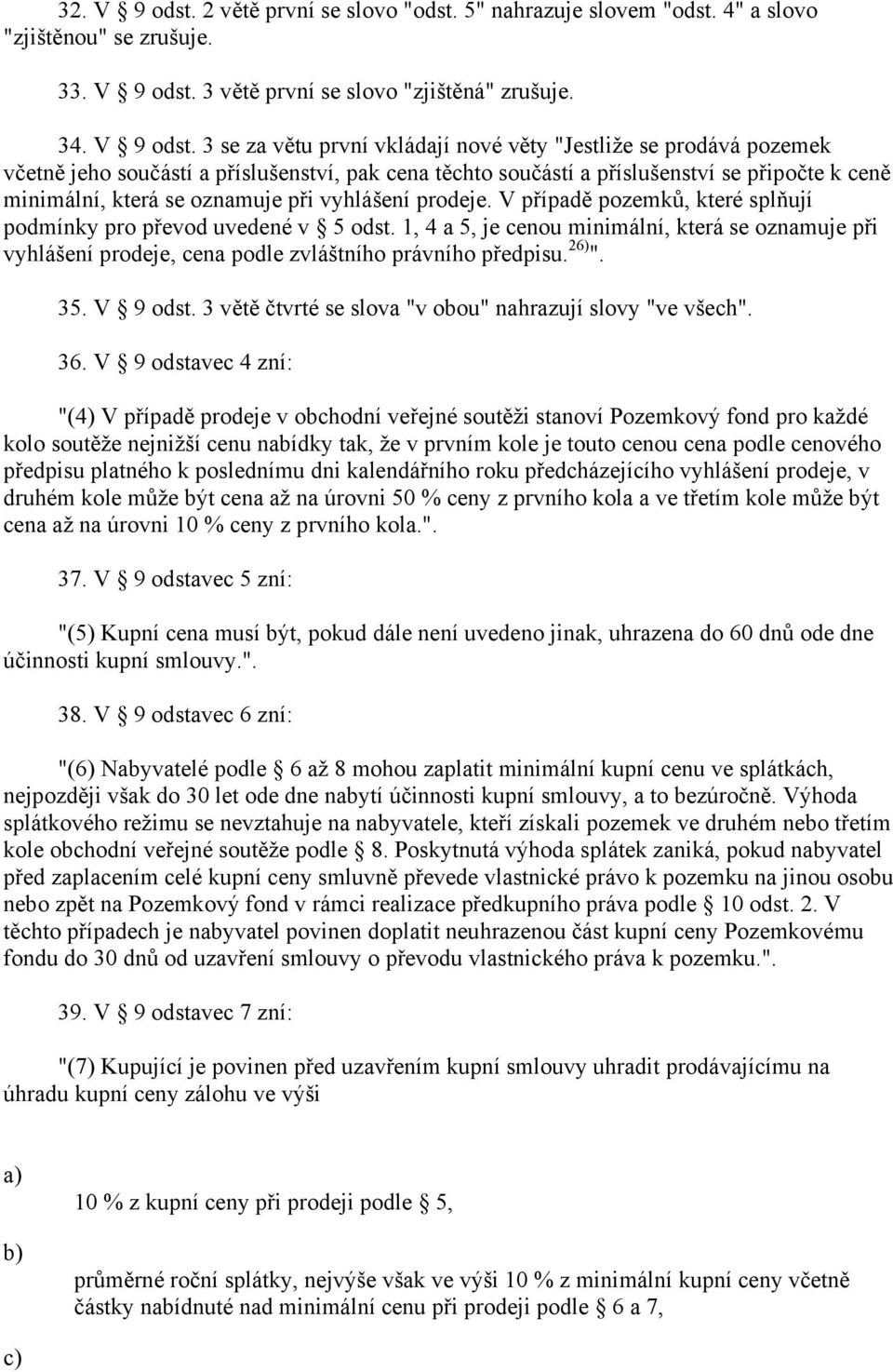 3 větě první se slovo "zjištěná" zrušuje. 34. V 9 odst.