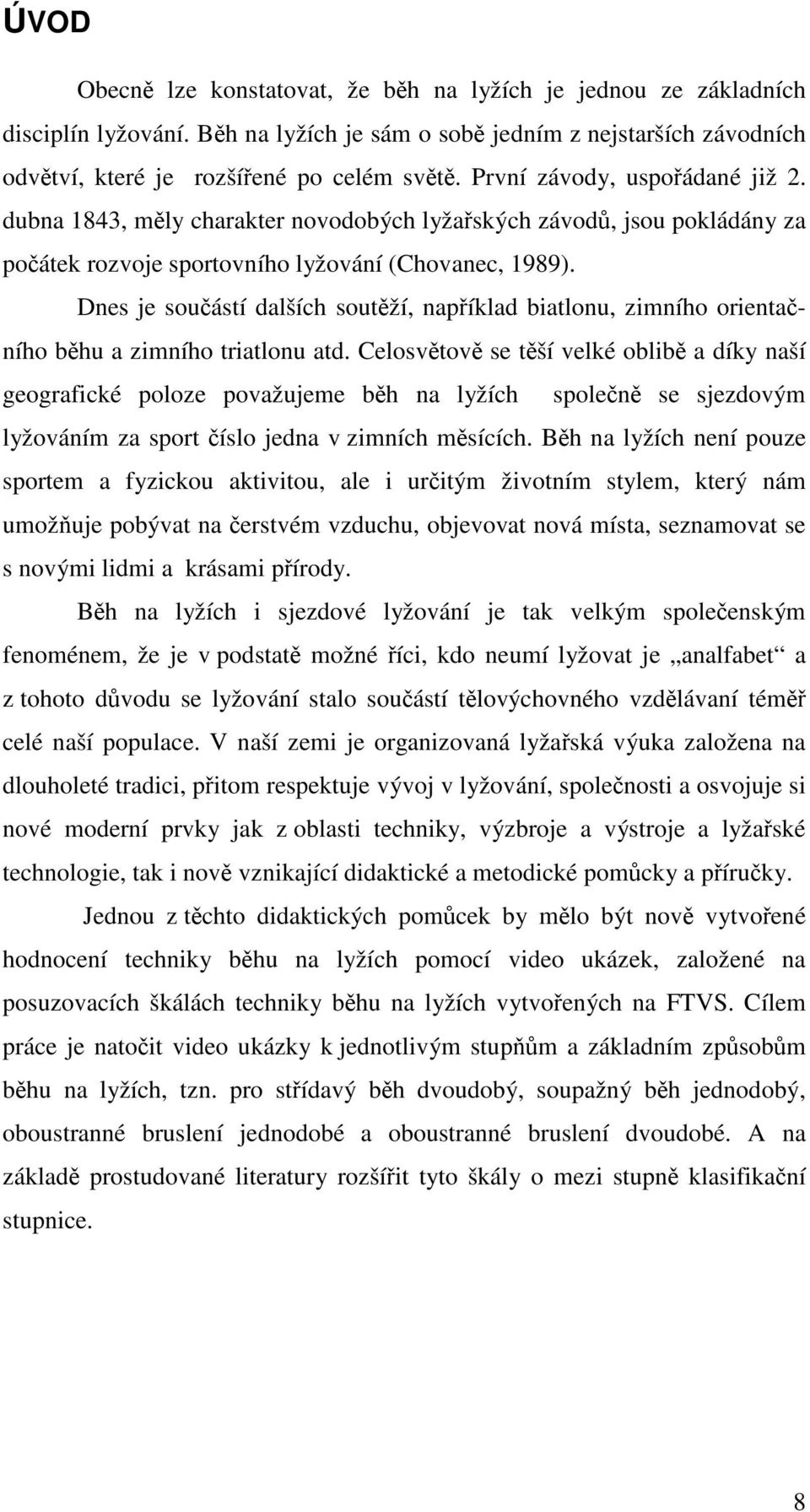 Dnes je součástí dalších soutěží, například biatlonu, zimního orientačního běhu a zimního triatlonu atd.