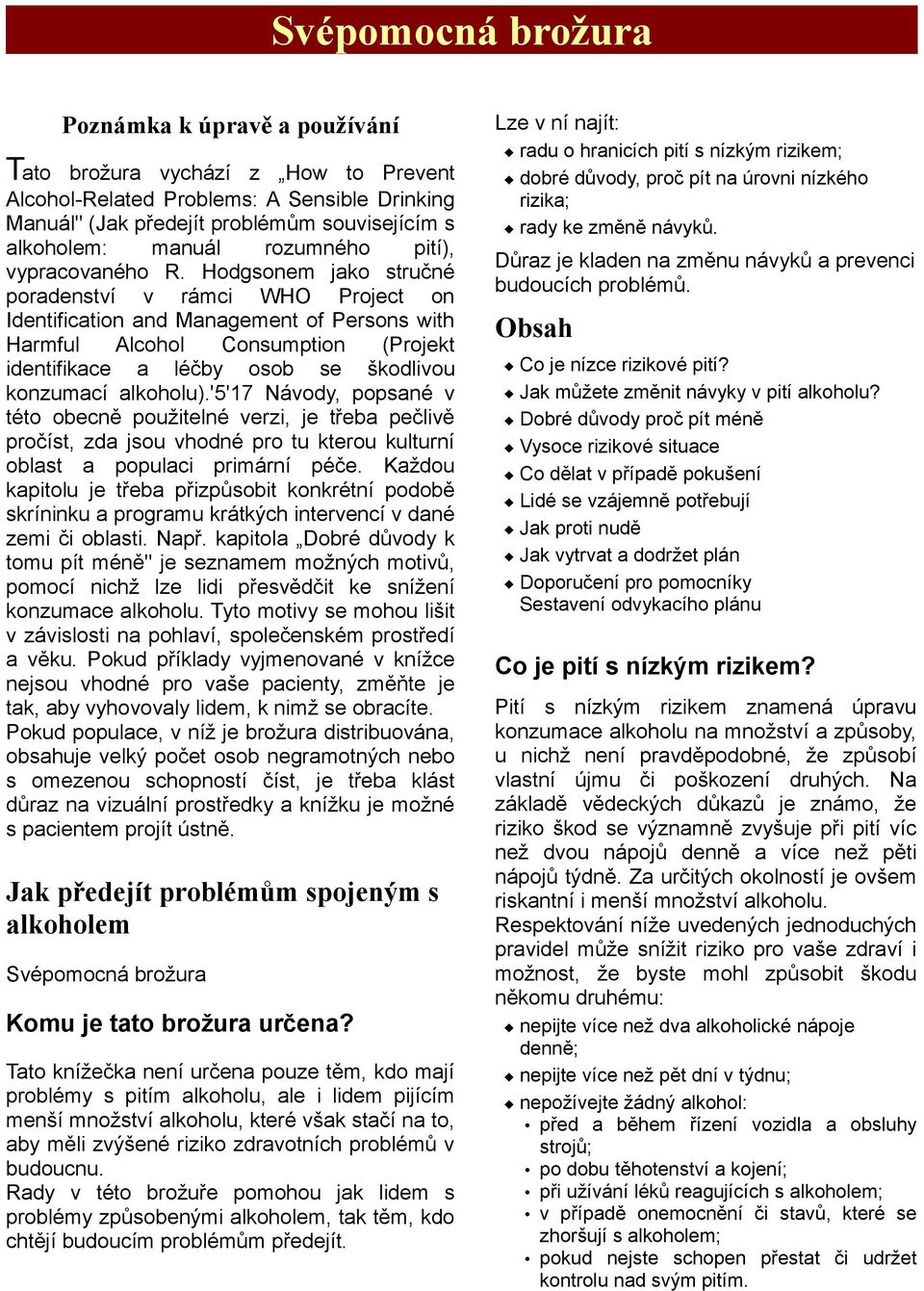 Hodgsonem jako stručné poradenství v rámci WHO Project on Identification and Management of Persons with Harmful Alcohol Consumption (Projekt identifikace a léčby osob se škodlivou konzumací alkoholu).