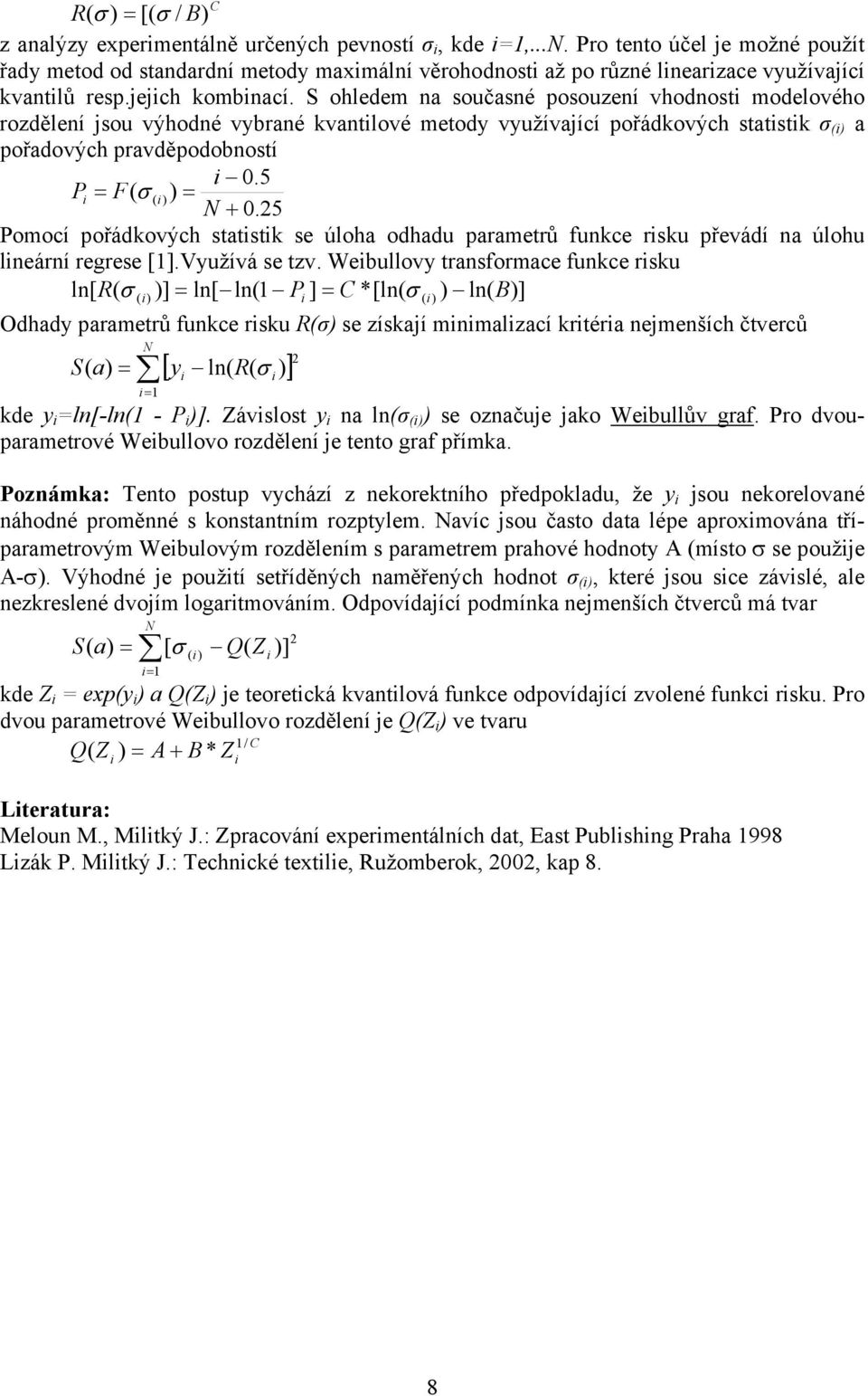 5 Poocí pořádkových statstk se úloha odhadu paraetrů unkce rsku převádí na úlohu lneární regrese [].Využívá se tzv.