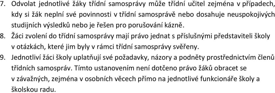 Žáci zvolení do třídní samosprávy mají právo jednat s příslušnými představiteli školy v otázkách, které jim byly v rámci třídní samosprávy svěřeny. 9.