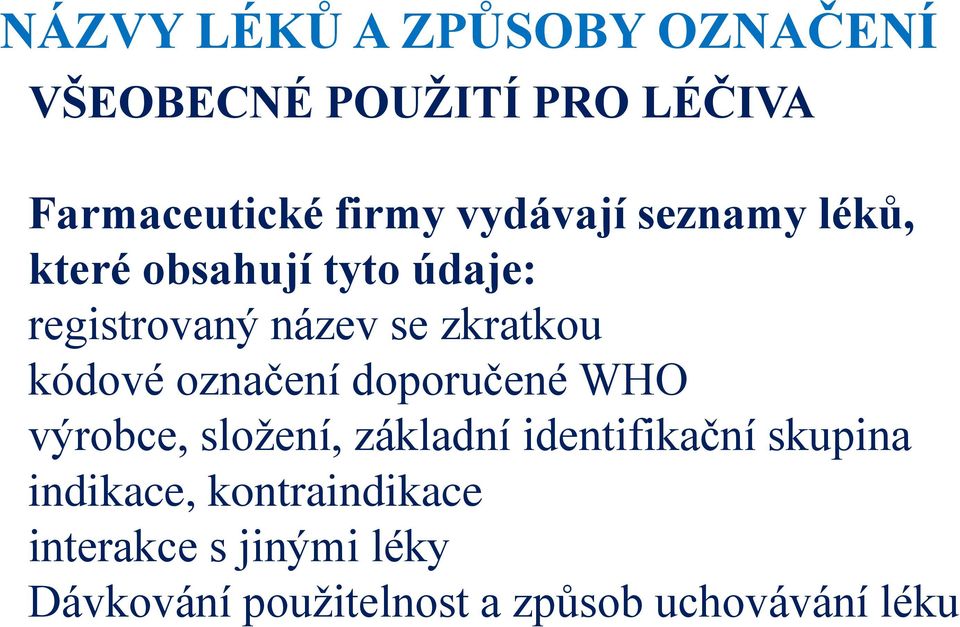 kódové označení doporučené WHO výrobce, složení, základní identifikační skupina