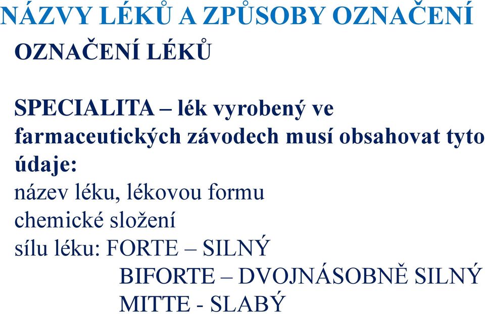 tyto údaje: název léku, lékovou formu chemické složení