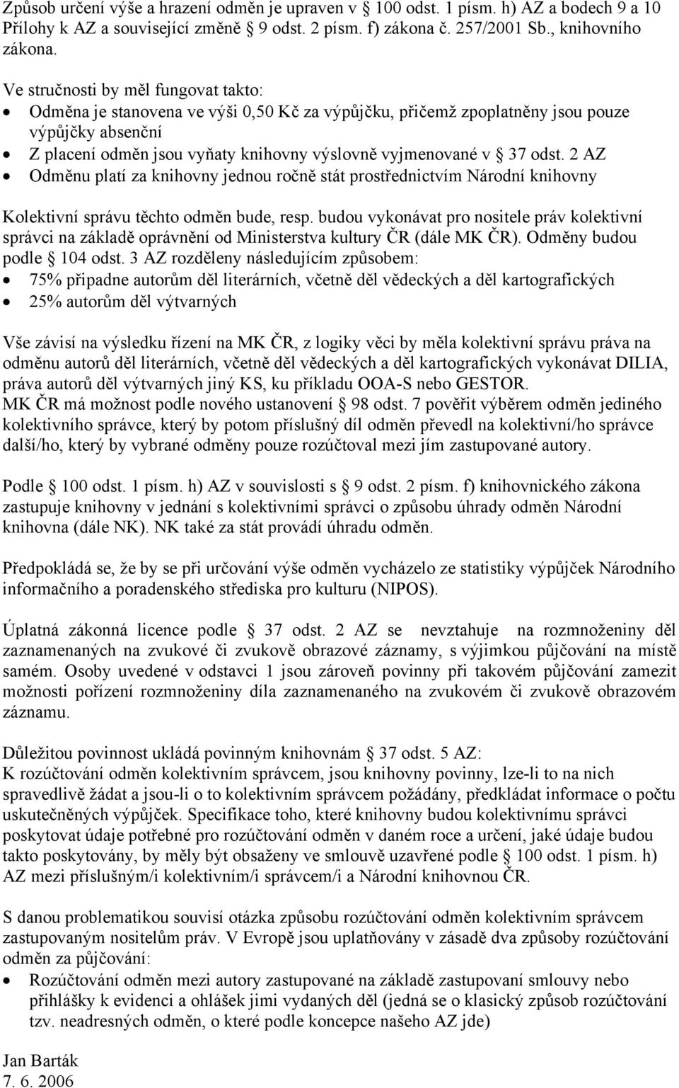 odst. 2 AZ Odměnu platí za knihovny jednou ročně stát prostřednictvím Národní knihovny Kolektivní správu těchto odměn bude, resp.