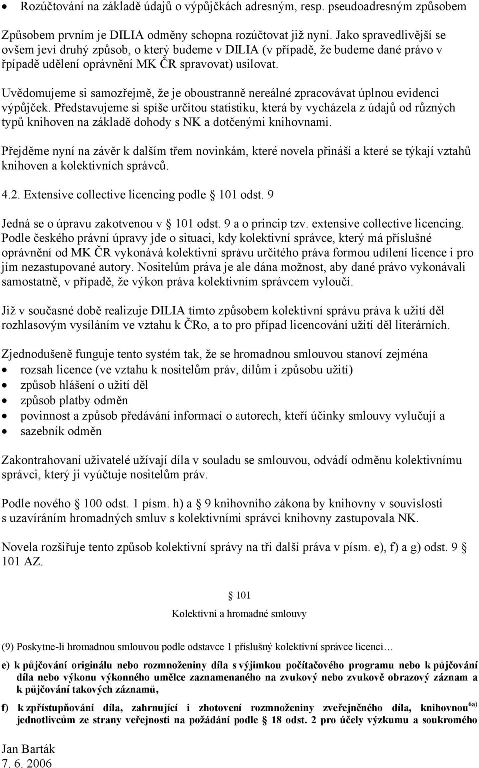 Uvědomujeme si samozřejmě, že je oboustranně nereálné zpracovávat úplnou evidenci výpůjček.