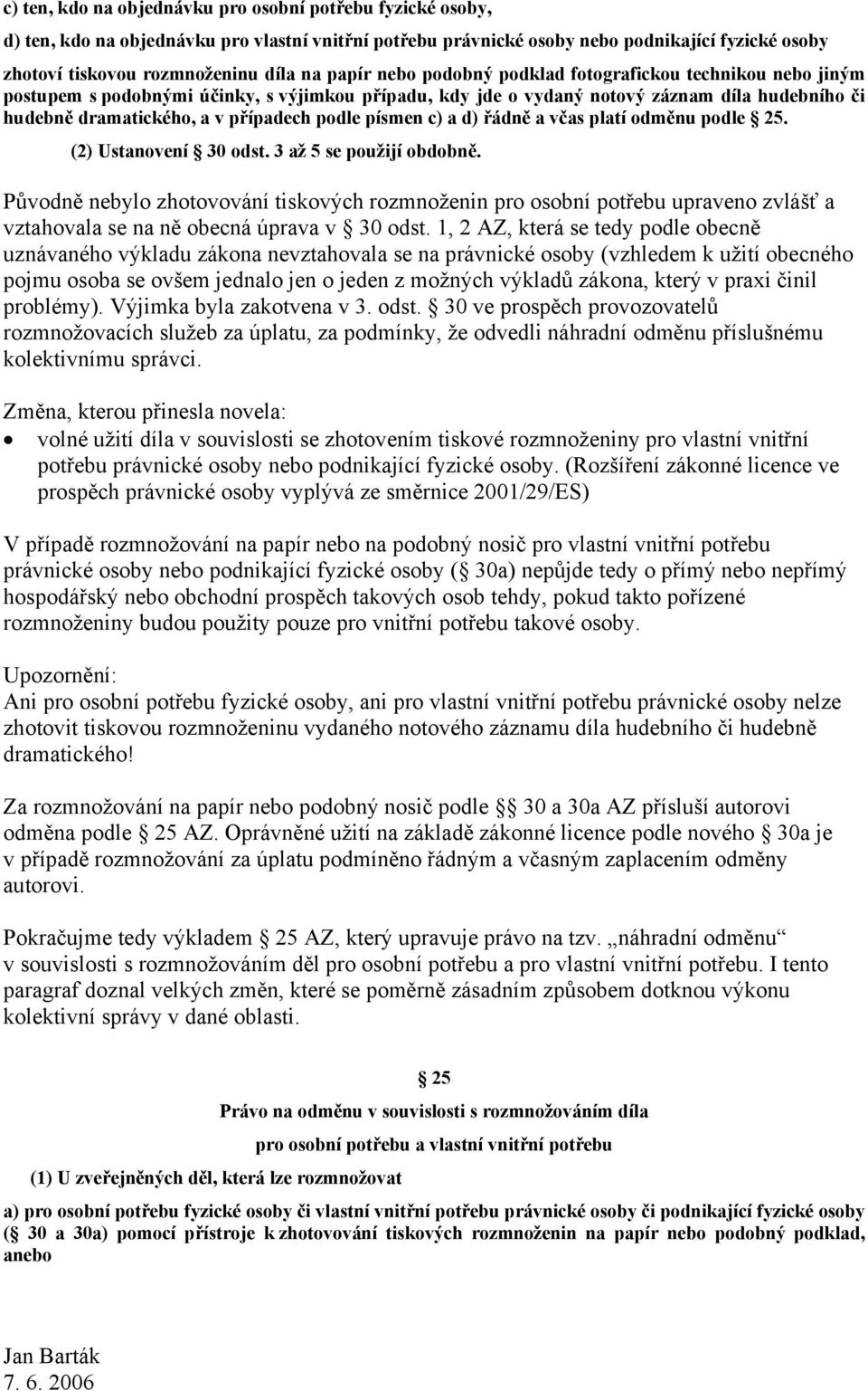 podle písmen c) a d) řádně a včas platí odměnu podle 25. (2) Ustanovení 30 odst. 3 až 5 se použijí obdobně.