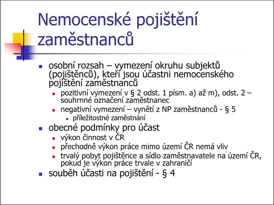 2 souhrnné označení zaměstnanec negativní vymezení vynětí z NP zaměstnanců - 5 příležitostné zaměstnání obecné podmínky pro účast