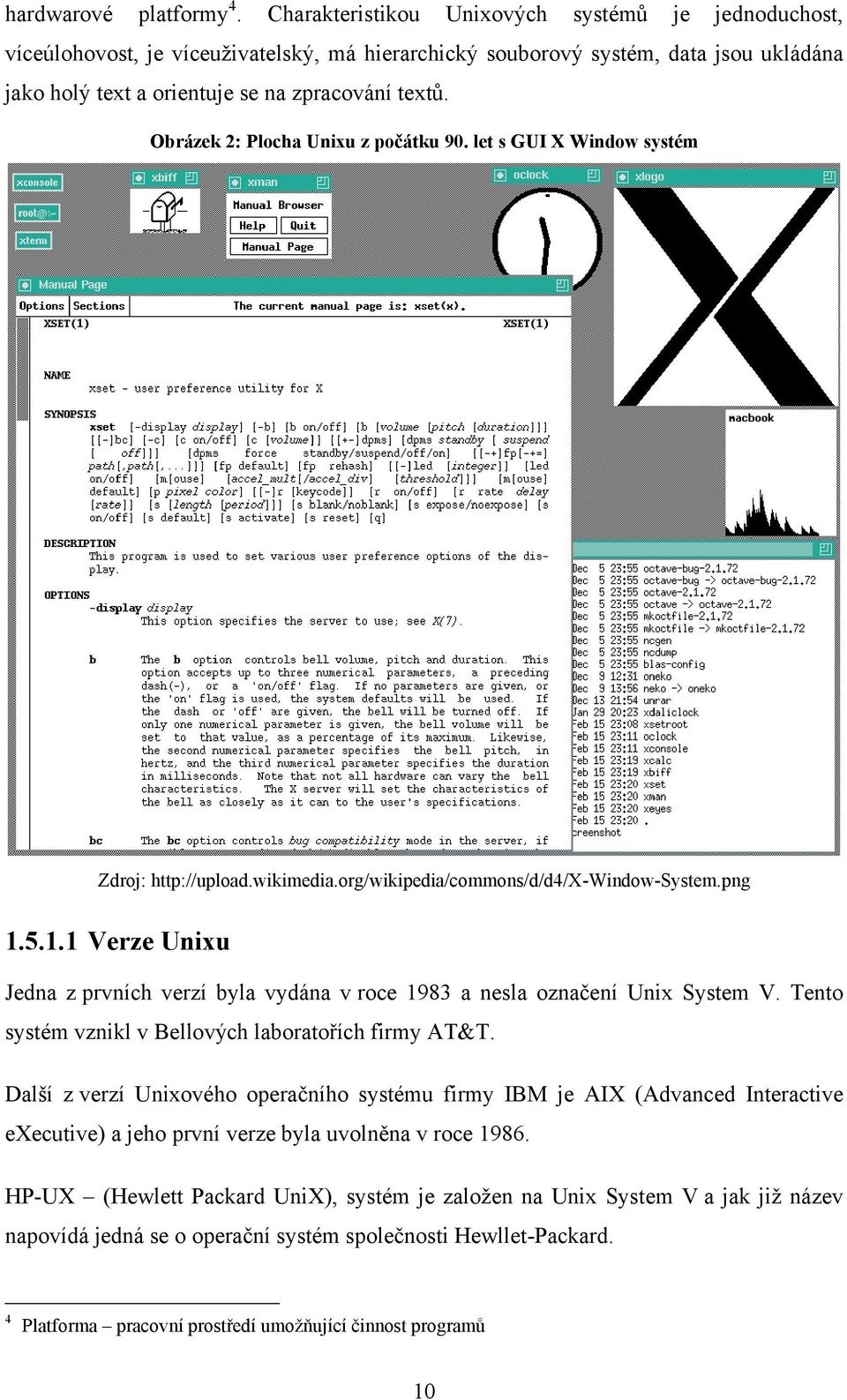 Obrázek 2: Plocha Unixu z počátku 90. let s GUI X Window systém Zdroj: http://upload.wikimedia.org/wikipedia/commons/d/d4/x-window-system.png 1.