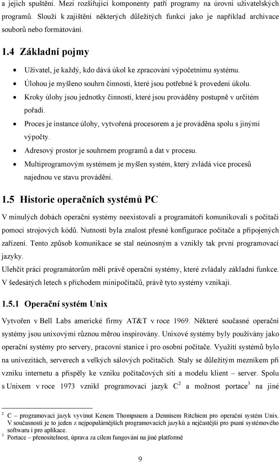 Kroky úlohy jsou jednotky činností, které jsou prováděny postupně v určitém pořadí. Proces je instance úlohy, vytvořená procesorem a je prováděna spolu s jinými výpočty.