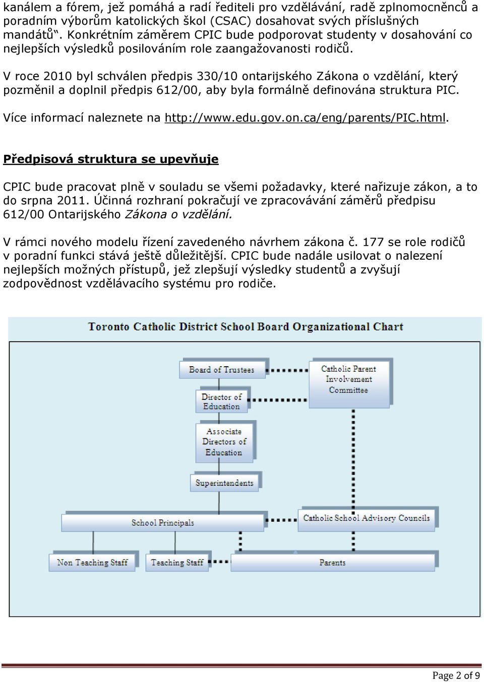 V roce 2010 byl schválen předpis 330/10 ontarijského Zákona o vzdělání, který pozměnil a doplnil předpis 612/00, aby byla formálně definována struktura PIC. Více informací naleznete na http://www.edu.