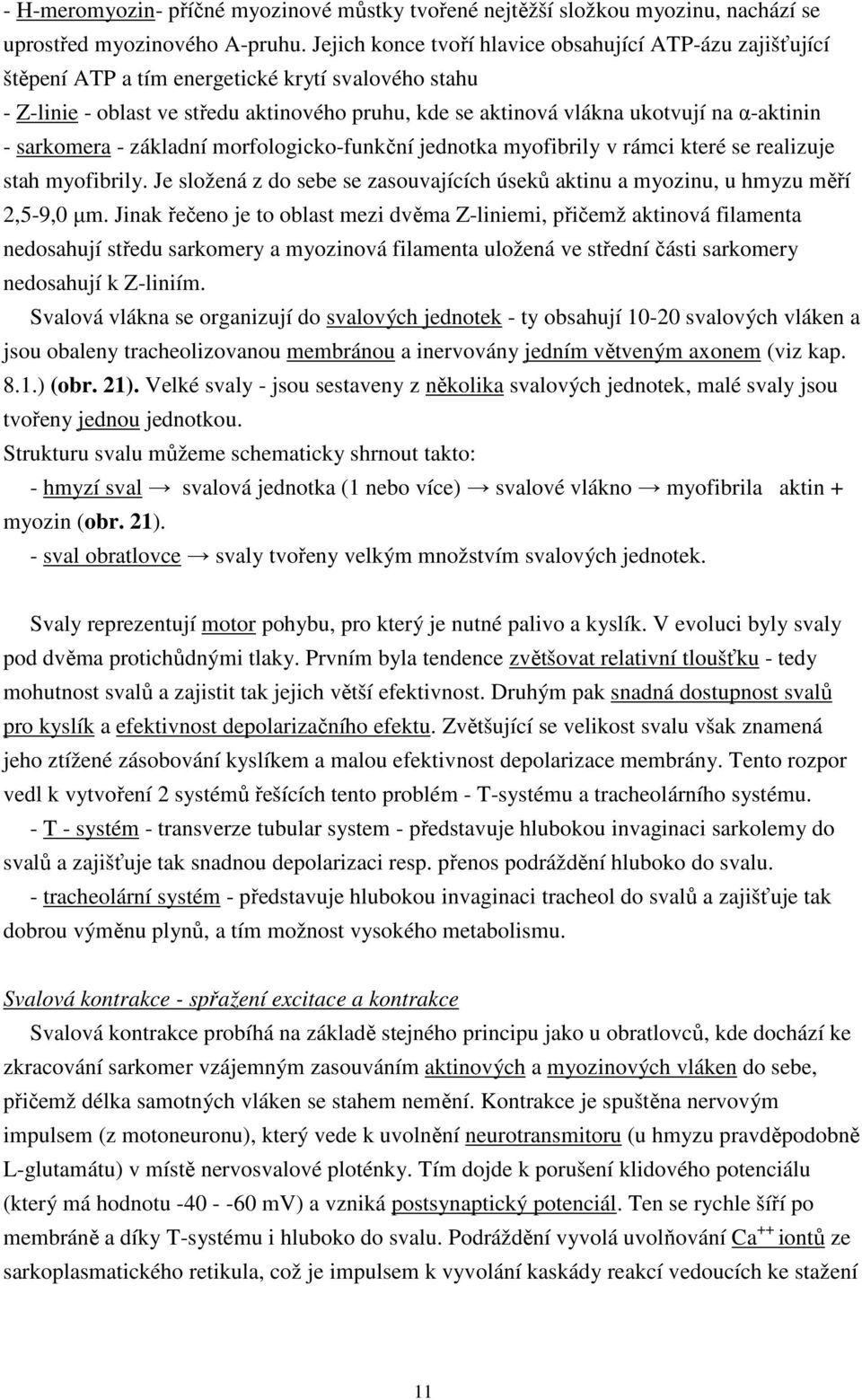 α-aktinin - sarkomera - základní morfologicko-funkční jednotka myofibrily v rámci které se realizuje stah myofibrily.