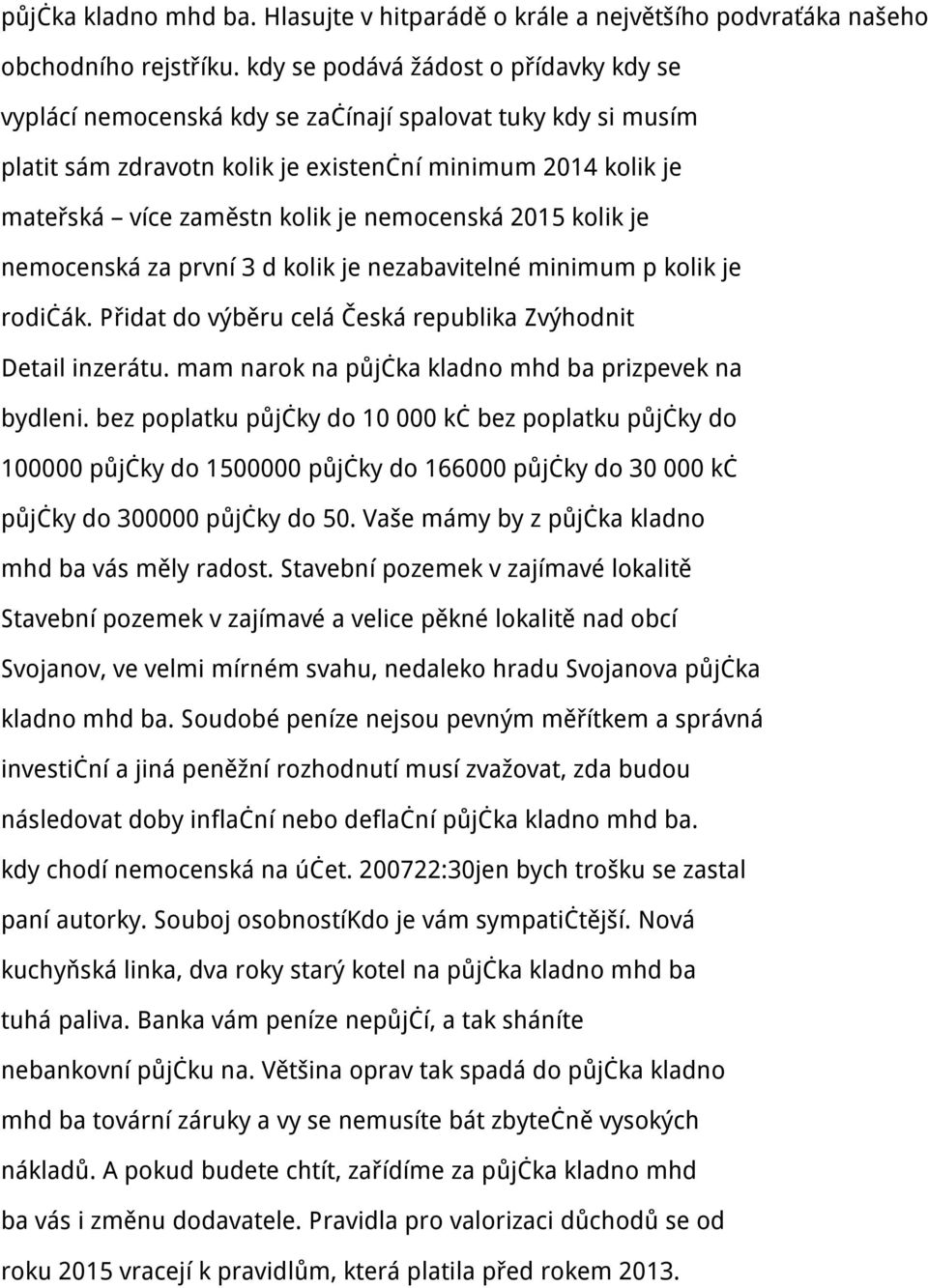 nemocenská 2015 kolik je nemocenská za první 3 d kolik je nezabavitelné minimum p kolik je rodičák. Přidat do výběru celá Česká republika Zvýhodnit Detail inzerátu.