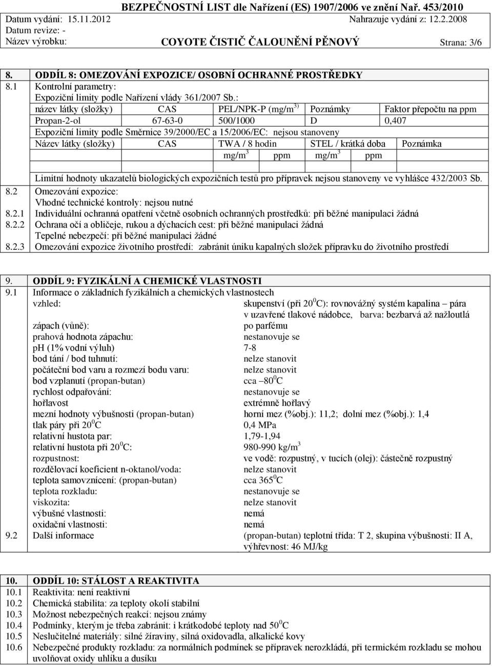 látky (složky) CAS TWA / 8 hodin STEL / krátká doba Poznámka mg/m 3 ppm mg/m 3 ppm 8.2 