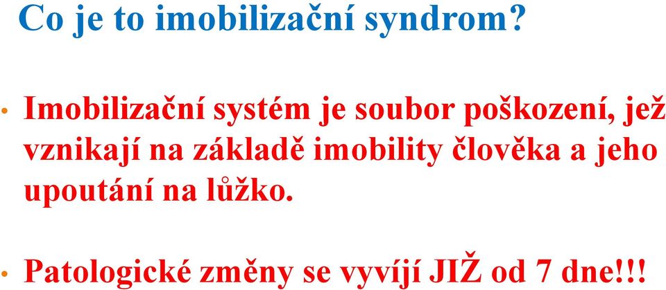 vznikají na základě imobility člověka a jeho