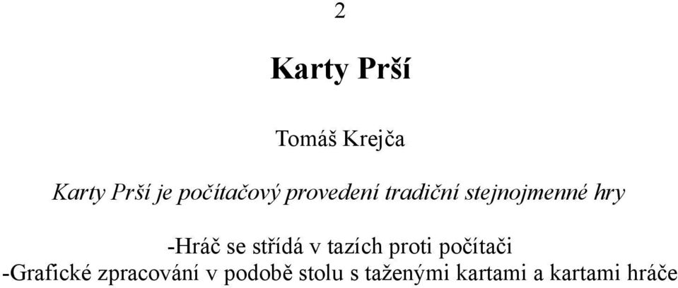 -Hráč se střídá v tazích proti počítači -Grafické