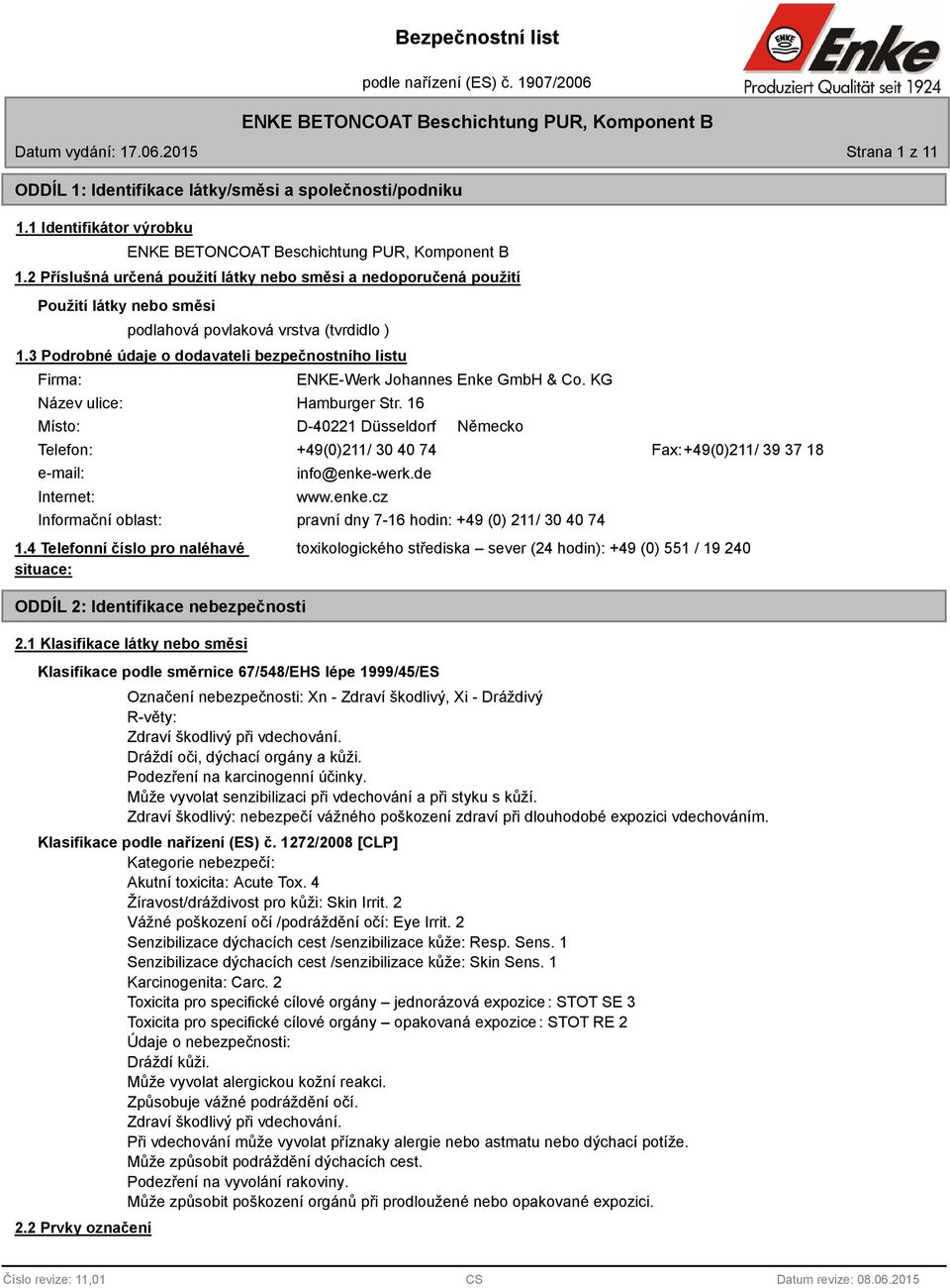 3 Podrobné údaje o dodavateli bezpečnostního listu Firma: ENKE-Werk Johannes Enke GmbH & Co. KG Název ulice: Hamburger Str.