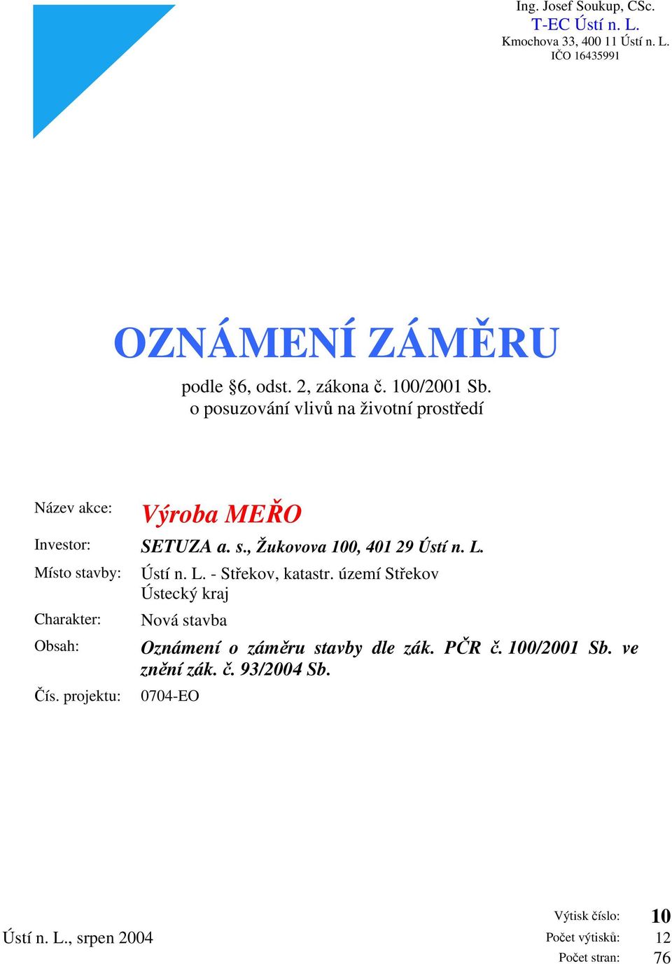 Místo stavby: Charakter: Obsah: Čís. projektu: Ústí n. L. - Střekov, katastr.