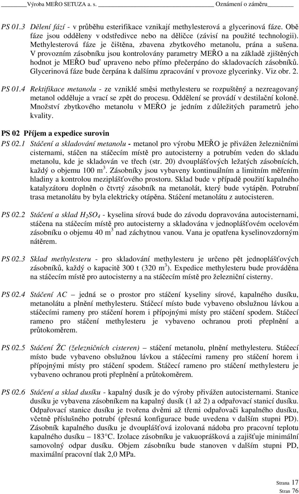 V provozním zásobníku jsou kontrolovány parametry MEŘO a na základě zjištěných hodnot je MEŘO buď upraveno nebo přímo přečerpáno do skladovacích zásobníků.