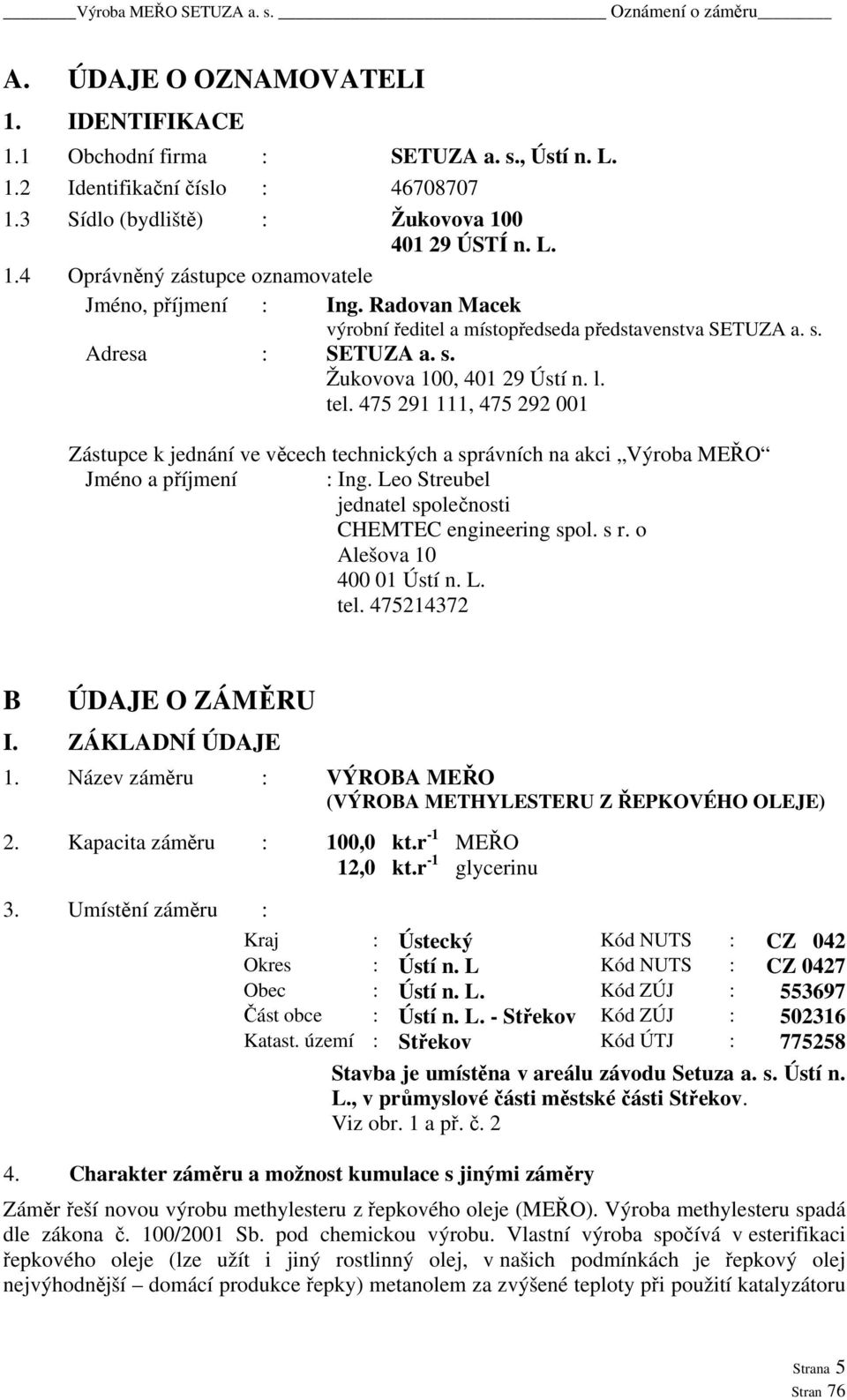 475 291 111, 475 292 001 Zástupce k jednání ve věcech technických a správních na akci Výroba MEŘO Jméno a příjmení : Ing. Leo Streubel jednatel společnosti CHEMTEC engineering spol. s r.