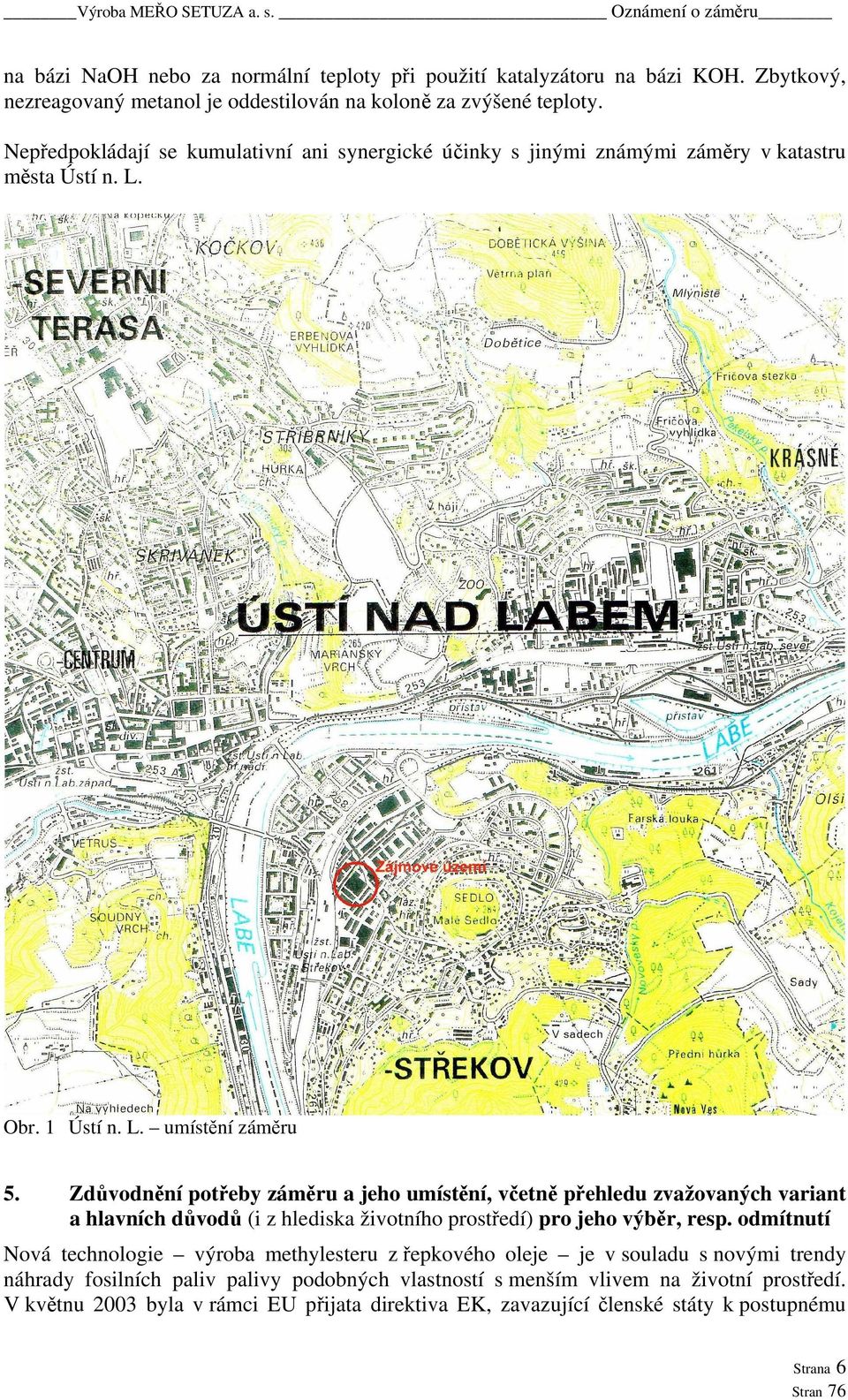 Zdůvodnění potřeby záměru a jeho umístění, včetně přehledu zvažovaných variant a hlavních důvodů (i z hlediska životního prostředí) pro jeho výběr, resp.