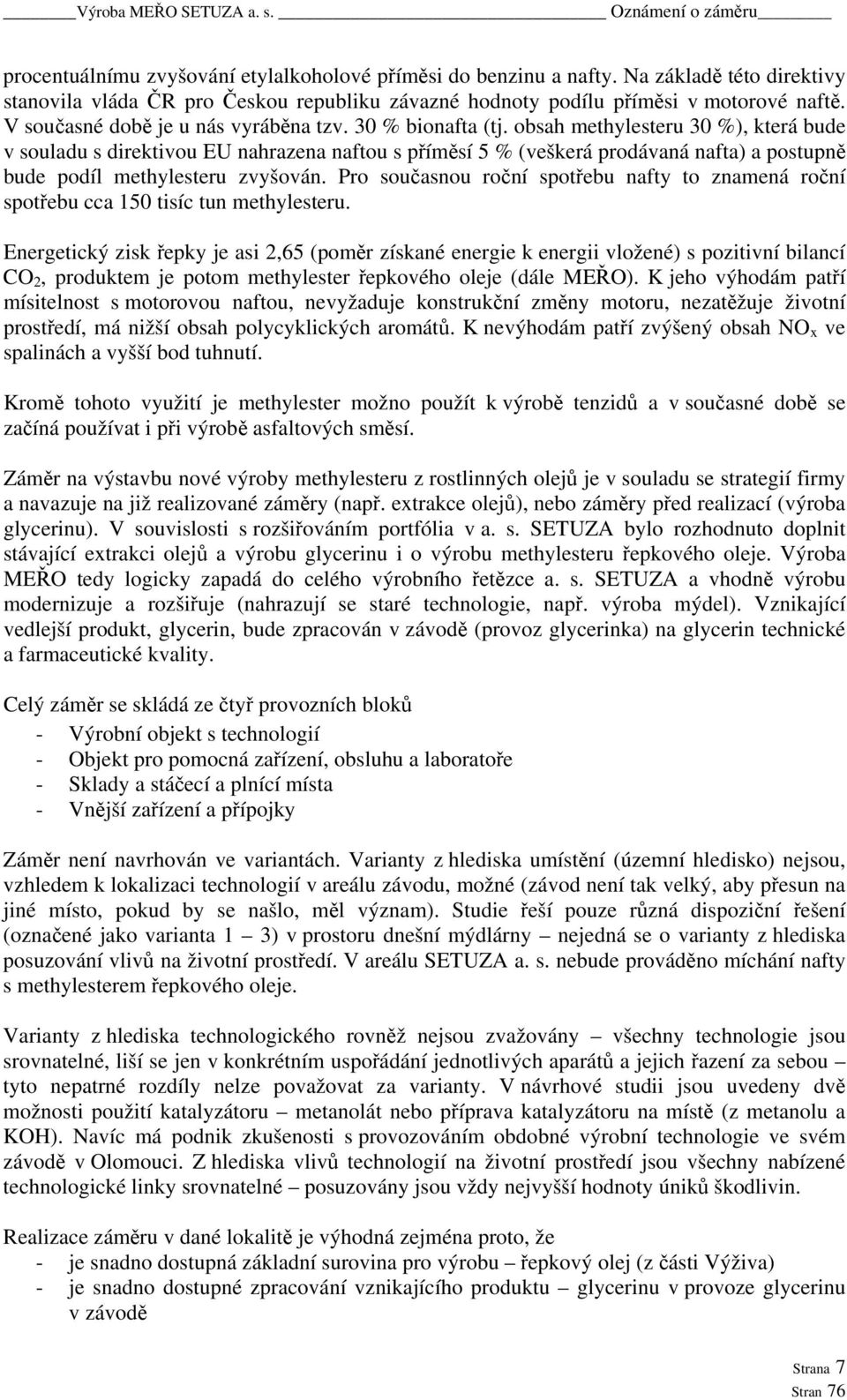 obsah methylesteru 30 %), která bude v souladu s direktivou EU nahrazena naftou s příměsí 5 % (veškerá prodávaná nafta) a postupně bude podíl methylesteru zvyšován.