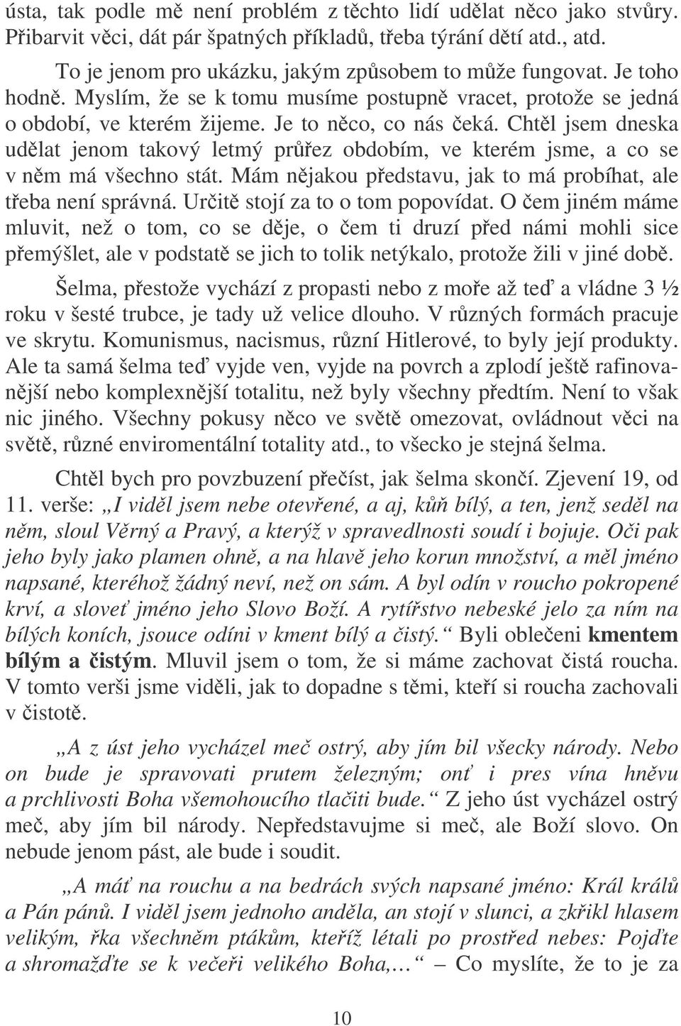 Chtl jsem dneska udlat jenom takový letmý prez obdobím, ve kterém jsme, a co se v nm má všechno stát. Mám njakou pedstavu, jak to má probíhat, ale teba není správná. Urit stojí za to o tom popovídat.