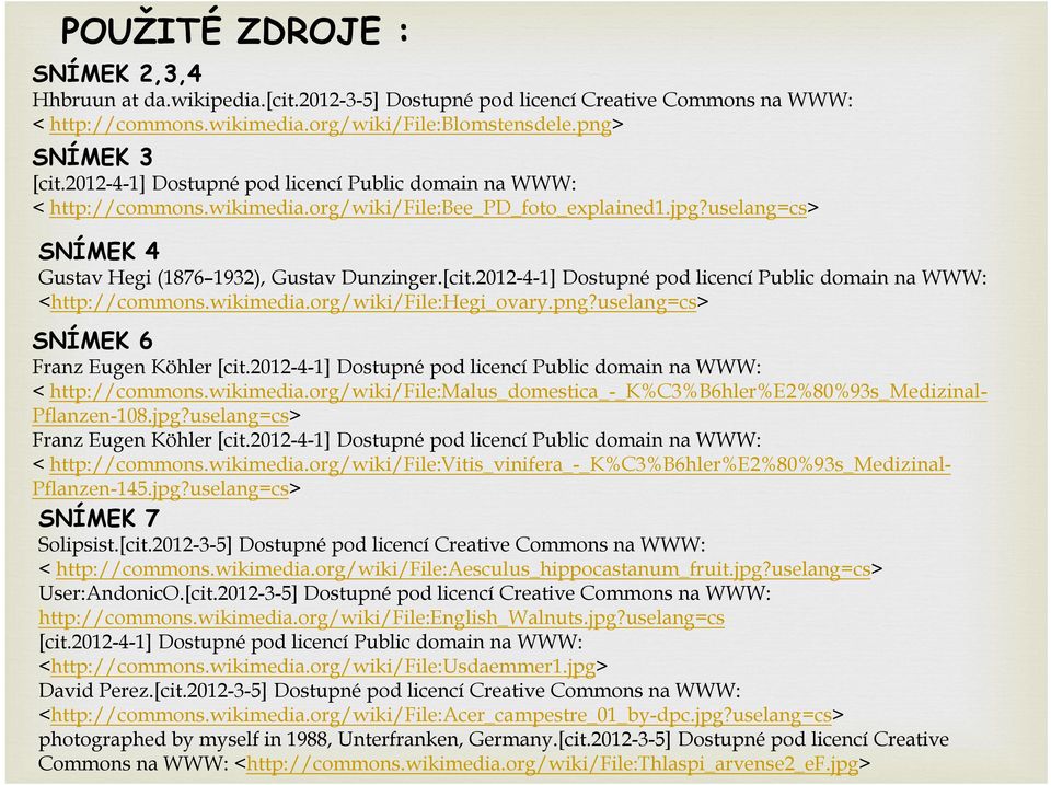 2012-4-1] Dostupné pod licencí Public domain na WWW: <http://commons.wikimedia.org/wiki/file:hegi_ovary.png?uselang=cs> SNÍMEK 6 Franz Eugen Köhler [cit.