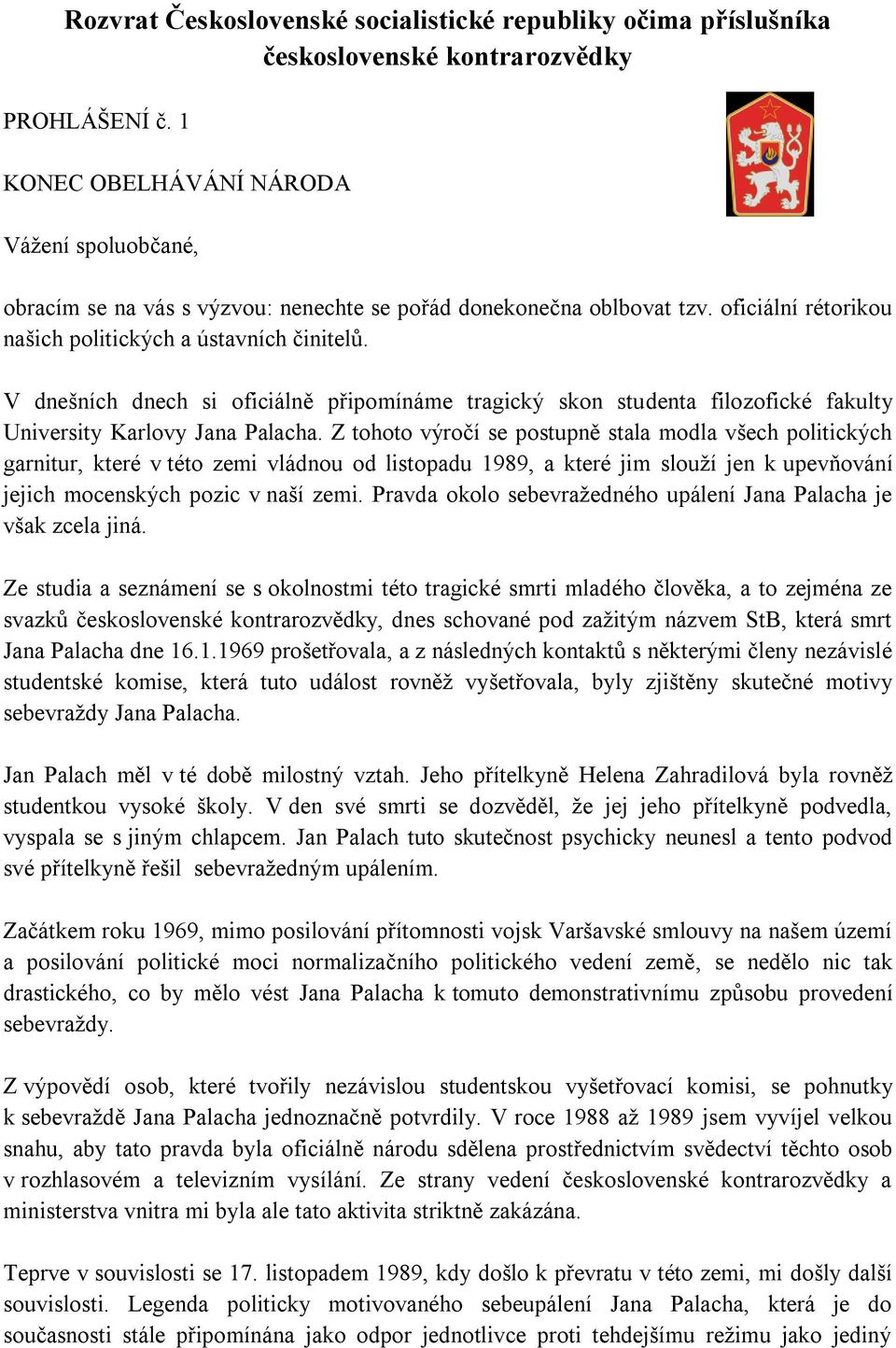 V dnešních dnech si oficiálně připomínáme tragický skon studenta filozofické fakulty University Karlovy Jana Palacha.