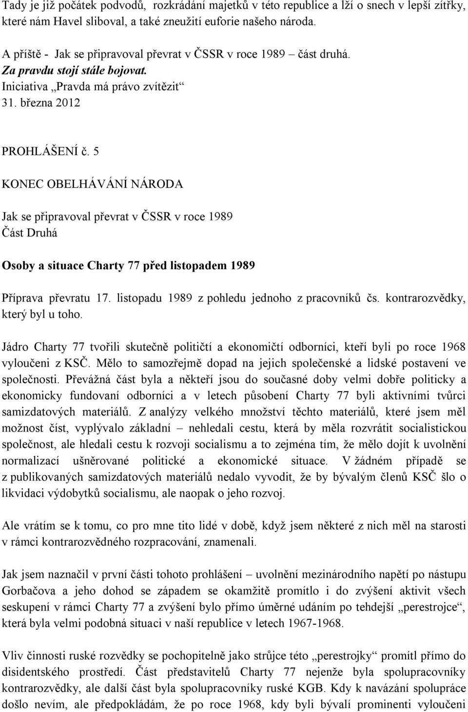 5 KONEC OBELHÁVÁNÍ NÁRODA Jak se připravoval převrat v ČSSR v roce 1989 Část Druhá Osoby a situace Charty 77 před listopadem 1989 Příprava převratu 17.