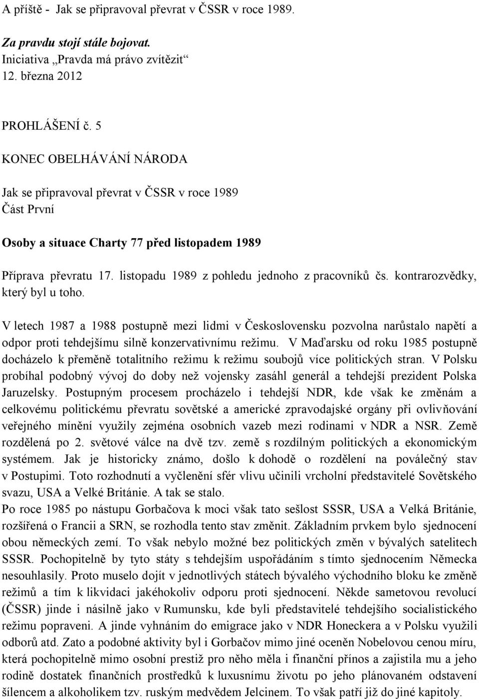 listopadu 1989 z pohledu jednoho z pracovníků čs. kontrarozvědky, který byl u toho.