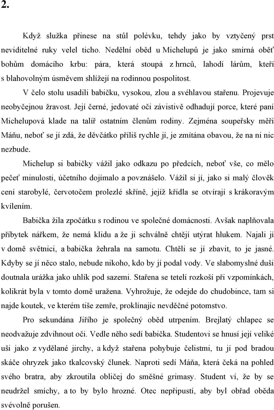 V čelo stolu usadili babičku, vysokou, zlou a svéhlavou stařenu. Projevuje neobyčejnou ţravost.